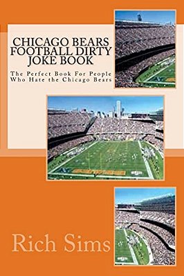 Chicago Bears Football Dirty Joke Book: The Perfect Book For People Who Hate The Chicago Bears-..