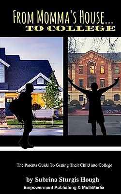 From Momma's House To College: The Parents Guide To Getting Their Child Into College-..