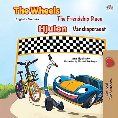 The Wheels -The Friendship Race (English Swedish Bilingual Book For Kids)-..