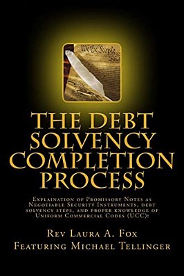 The Debt Solvency Completion Process: Featuring Michael Tellinger's Explanation Of Using Promissory Notes As Legally Traded Negotiable Instruments-..