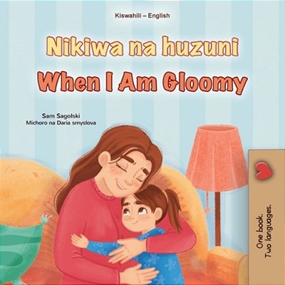 When I Am Gloomy (Swahili English Bilingual Children's Book)-..