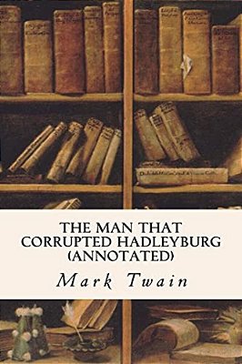 The Man That Corrupted Hadleyburg (Annotated)-..