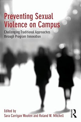 Preventing Sexual Violence On Campus: Challenging Traditional Approaches Through Program Innovation-..