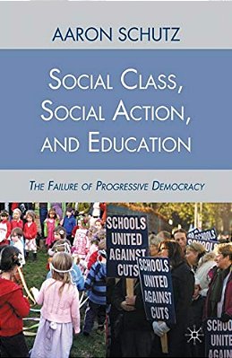 Social Class, Social Action, And Education: The Failure Of Progressive Democracy-..