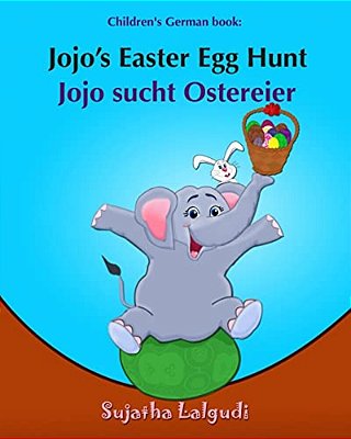 Children's German Book: Jojo's Easter Egg Hunt. Jojo Sucht Ostereier: (Bilingual Edition) English German Picture Book For Children. Oster Büch-..
