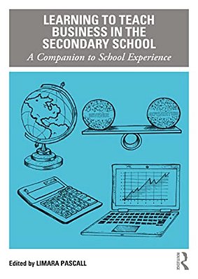 Learning To Teach Business In The Secondary School: A Companion To School Experience-..