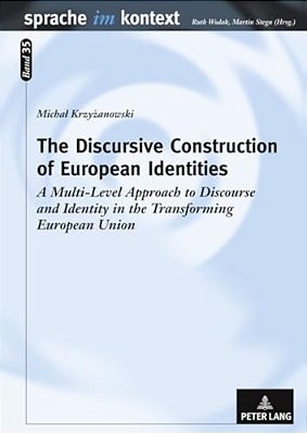 The Discursive Construction Of European Identities: A Multi-Level Approach To Discourse And Identity In The Transforming European Union-..