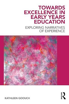 Towards Excellence In Early Years Education: Exploring Narratives Of Experience-..