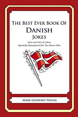 The Best Ever Book Of Danish Jokes: Lots And Lots Of Jokes Specially Repurposed For You-Know-who-..