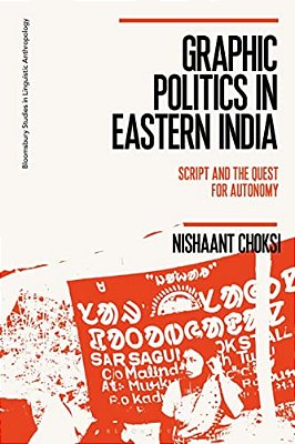 Graphic Politics In Eastern India: Script And The Quest For Autonomy-..