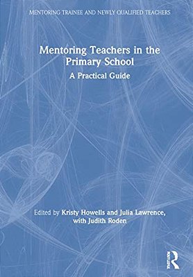 Mentoring Teachers In The Primary School: A Practical Guide-..