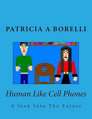 Human Like Cell Phones: A Look Into The Future-..