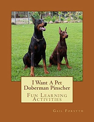 I Want A Pet Doberman Pinscher: Fun Learning Activities-..