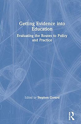 Getting Evidence Into Education: Evaluating The Routes To Policy And Practice-..