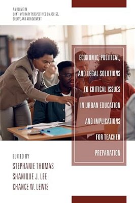 Economic, Political And Legal Solutions To Critical Issues In Urban Education And Implications For Teacher Preparation-..
