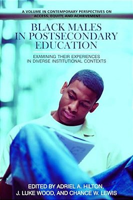 Black Males In Postsecondary Education: Examining Their Experiences In Diverse Institutional Contexts (Hc)-..