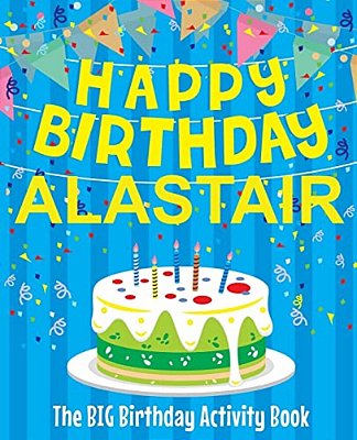 Happy Birthday Alastair - The Big Birthday Activity Book: (Personalized Children's Activity Book)-..