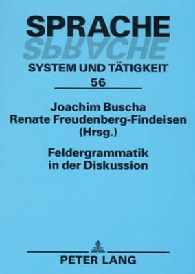 Feldergrammatik In Der Diskussion: Funktionaler Grammatikansatz In Sprachbeschreibung Und Sprachvermittlung Feldergrammatik In Der Diskussion-..