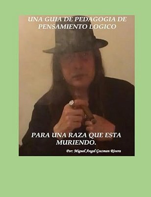 Una Guia De Pedagogia De Pensamiento Logico Para Una Raza Que Esta Mueriendo-..