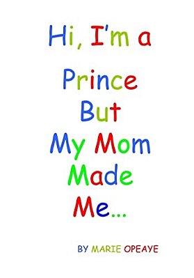 Hi, I'm A Prince But My Mom Made Me... -..