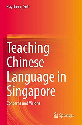 Teaching Chinese Language In Singapore: Concerns And Visions-..