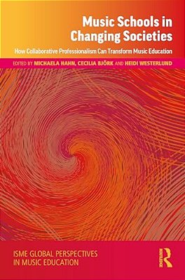 Music Schools In Changing Societies: How Collaborative Professionalism Can Transform Music Education-..