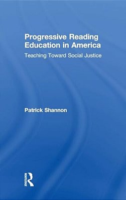 Progressive Reading Education In America: Teaching Toward Social Justice-..