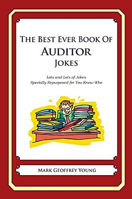 The Best Ever Book Of Auditor Jokes: Lots And Lots Of Jokes Specially Repurposed For You-Know-who-..