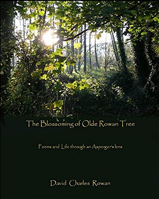 The Blossoming Of Olde Rowan Tree: Poems And Life Through An Asperger's Lens-..