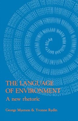 The Language Of Environment: A New Rhetoric-..
