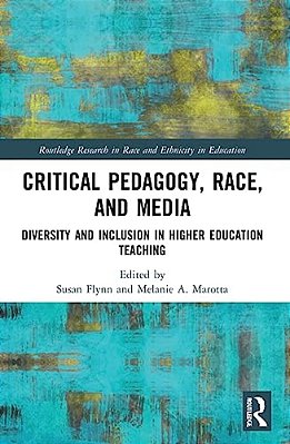 Critical Pedagogy, Race, And Media: Diversity And Inclusion In Higher Education Teaching-..