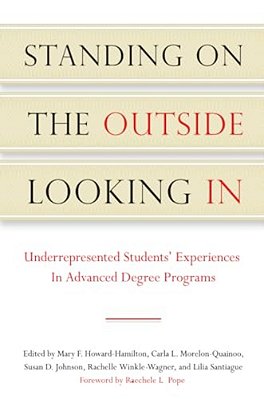 Standing On The Outside Looking In: Underrepresented Students' Experiences In Advanced Degree Programs-..