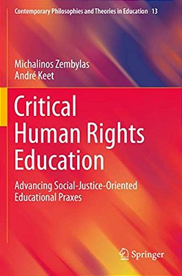 Critical Human Rights Education: Advancing Social-Justice-oriented Educational Praxes-..