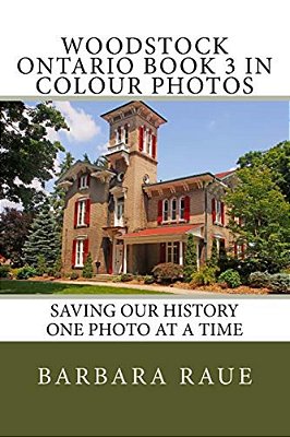 Woodstock Ontario Book 3 In Colour Photos: Saving Our History One Photo At A Time-..