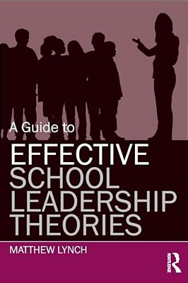 A Guide To Effective School Leadership Theories-..