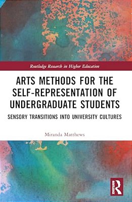 Arts Methods For The Self-Representation Of Undergraduate Students: Sensory Transitions Into University Cultures-..