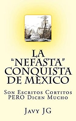 La "Nefasta" Conquista De Mexico: Son Escritos Cortitos Pero Dicen Mucho-..