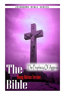 The Bible, Douay Rheims Version- The Prophecy Of Aggeus-..