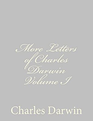 More Letters Of Charles Darwin Volume I-..