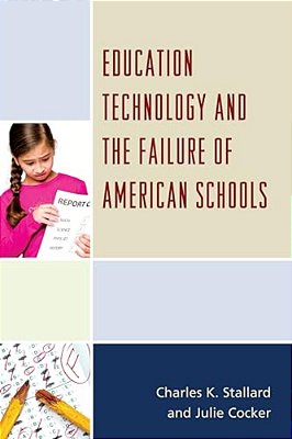 Education Technology And The Failure Of American Schools-..