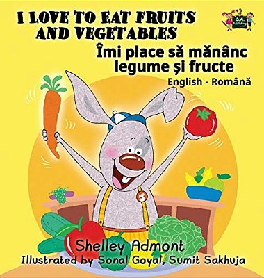 I Love To Eat Fruits And Vegetables: English Romanian Bilingual Edition-..