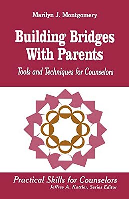 Building Bridges With Parents: Tools And Techniques For Counselors-..