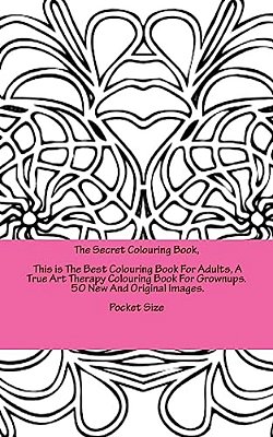 The Secret Colouring Book, This Is The Best Colouring Book For Adults, A True Art Therapy Colouring Book For Grownups. 50 New And Original Images. Poc-..