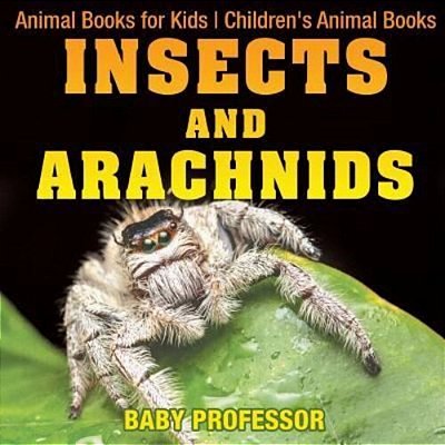 Insects And Arachnids: Animal Books For Kids Children's Animal Books-..