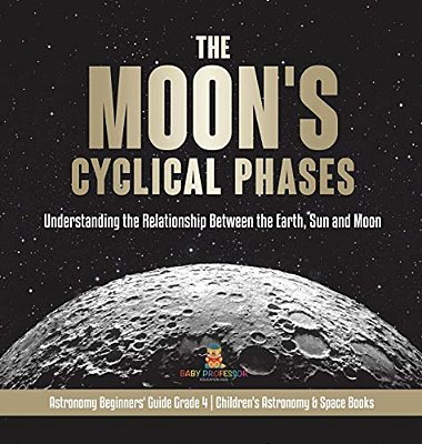 The Moon's Cyclical Phases Grade 4 Children's Astronomy & Space Books-..