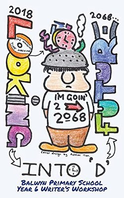Looking Into D Future: Balwyn Primary School Year 6 Writer's Workshop 2018-..