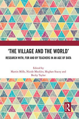 'The Village And The World': Research With, For And By Teachers In An Age Of Data-..