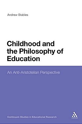 Childhood And The Philosophy Of Education: An Anti-Aristotelian Perspective-..