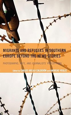 Migrants And Refugees In Southern Europe Beyond The News Stories: Photographs, Hate, And Journalists' Perceptions-..