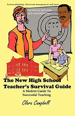 The New High School Teacher's Survival Guide: A Modern Guide To Successful Teaching-..